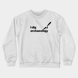 I dig archaeology - Funny Archaeology Paleontology Profession Crewneck Sweatshirt